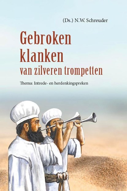 Gebroken klanken van zilveren trompetten, (Ds) N.W. Schreuder - Gebonden - 9789461152961