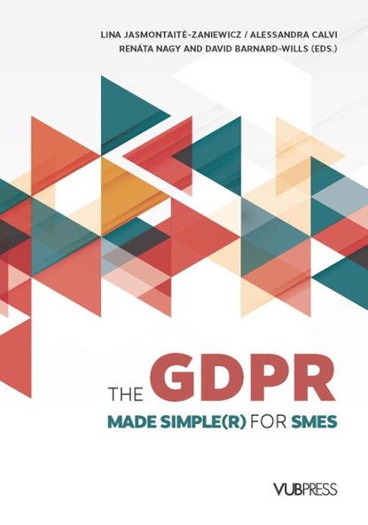 The GDPR made simple(r) for SMEs, Lina Jasmontaitė-Zaniewicz ; Renáta Nagy ; Alessandra Calvi ; David Barnard-Wills - Paperback - 9789461170699