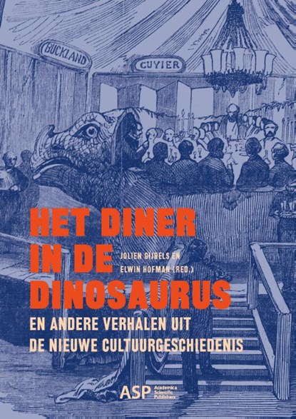 Het diner in de dinosaurus en andere verhalen uit de nieuwe cultuurgeschiedenis, Jolien Gijbels ; Elwin Hofman - Paperback - 9789461171900
