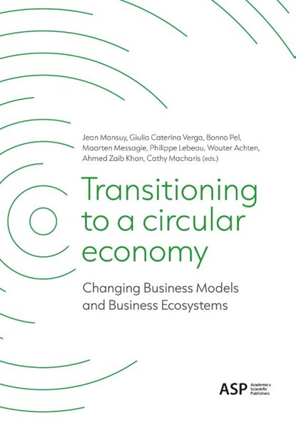 Transitiong to a Circular Economy, Jean Mansuy ; Giulia Caterina Verga ; Bonno Pel ; Maarten Messagie ; Philippe Lebeau ; Wouter Achten ; Ahmed Z. Khan ; Cathy Macharis - Paperback - 9789461173935