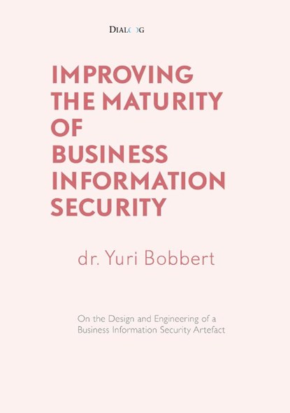 Improving the Maturity of Business Information Security, Yuri Bobbert - Gebonden - 9789461263223