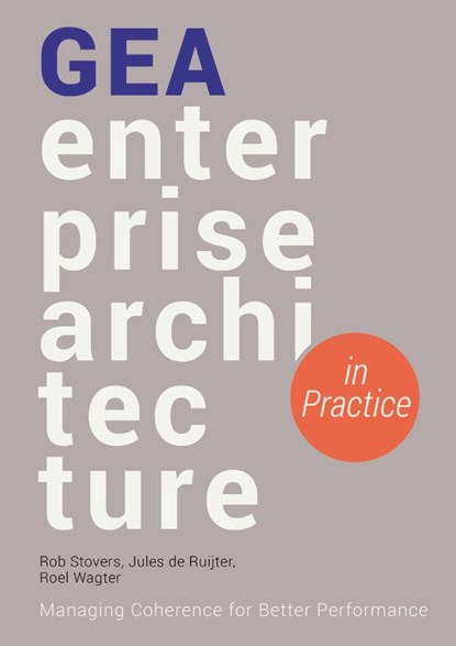 GEA Enterprise Architecture in Practice, Rob Stovers ; Jules de Ruijter ; Roel Wagter - Paperback - 9789461264350