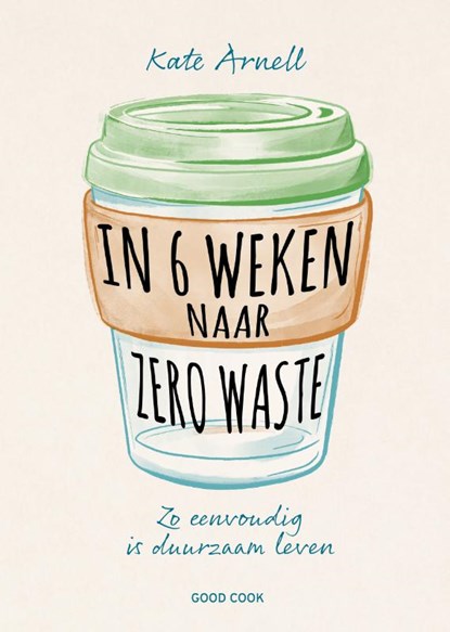In 6 weken naar zero waste, Kate Arnell - Paperback - 9789461432261