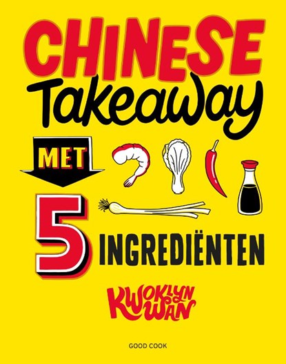 Chinese Takeaway met 5 ingrediënten, Kwoklyn Wan - Gebonden - 9789461432537