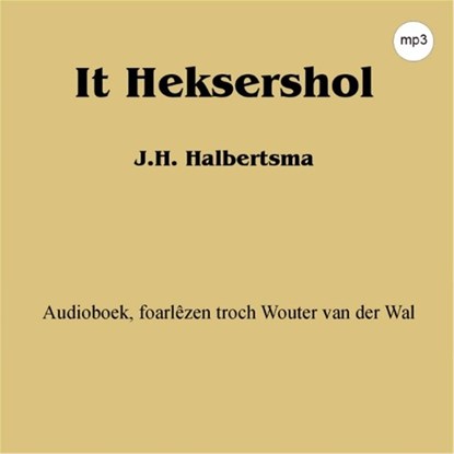 It Heksershol, J.H. Halbertsma - Luisterboek MP3 - 9789461497147