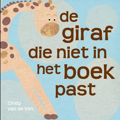 De Giraf die niet in het boek past, Cindy van de Ven - Gebonden - 9789461500076