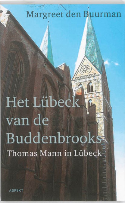 Het Lübeck van de Buddenbrooks.Thomas Mann in Lübeck., Margreet den Buurman - Paperback - 9789461530066