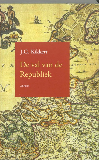 De val van de Republiek, J.G. Kikkert - Paperback - 9789461530172