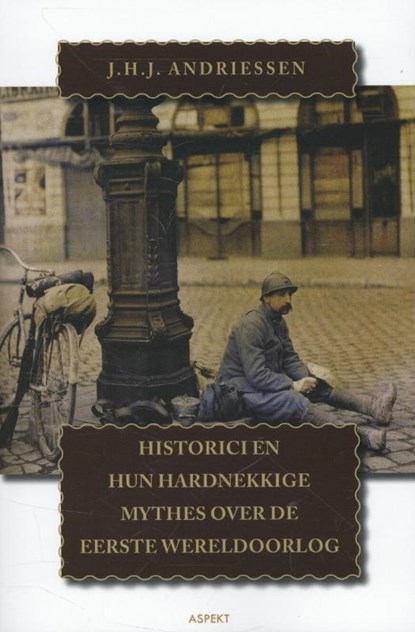 Historici en hun hardnekkige mythes over de Eerste Wereldoorlog, J.H.J. Andriessen - Paperback - 9789461532848