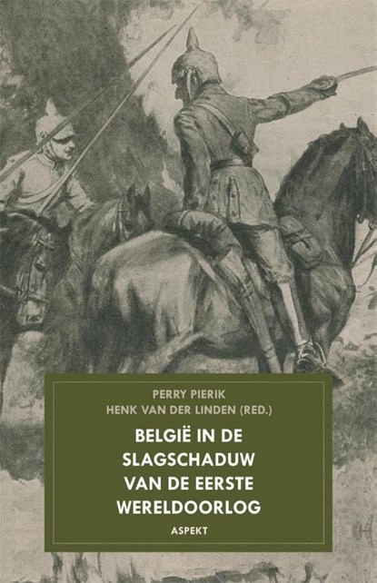 Belgie in de slagschaduw van de Eerste Wereldoorlog, Henk van der Linden ; Perry Pierik - Paperback - 9789461533043
