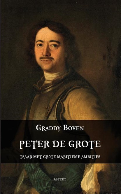 Peter de Grote. Tsaar met grote maritieme ambities, Graddy Boven - Paperback - 9789461533746