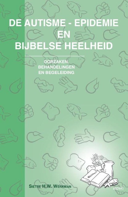 De autisme-epidemie en bijbelse heelheid, Sietse H.W. Werkman - Paperback - 9789461533999