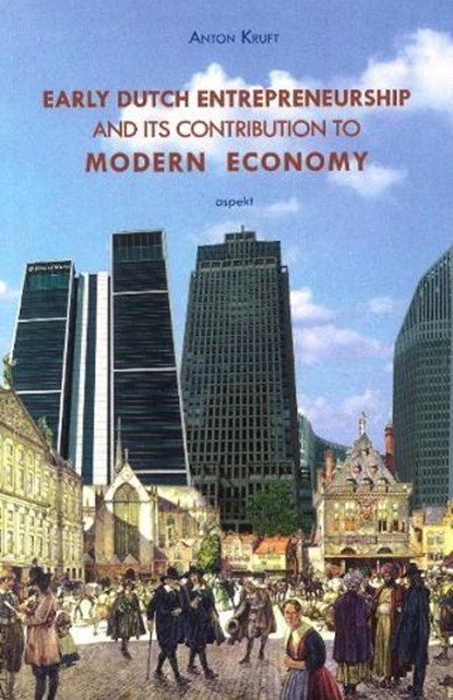 Early Dutch entrepreneurship and its contribution to modern economy, Anton Kruft - Paperback - 9789461534279