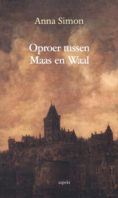 Oproer tussen Maas en Waal, Anna Simon - Paperback - 9789461536846