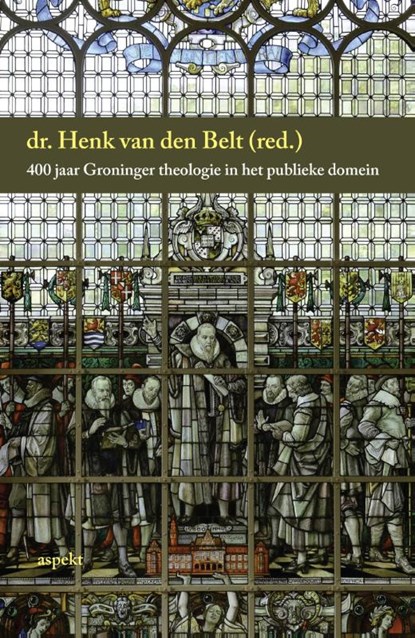 400 jaar Groninger theologie in het publieke domein, Henk van den Belt - Paperback - 9789461537096