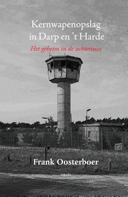 Kernwapenopslag in Darp en 't Harde, Frank Oosterboer - Paperback - 9789461537300