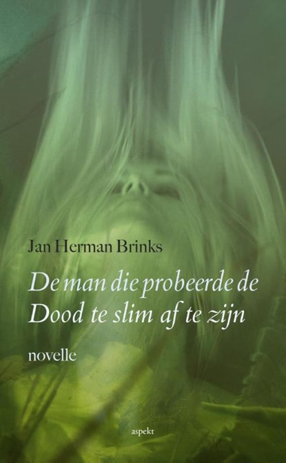 De man die probeerde de Dood te slim af te zijn, Jan Herman Brinks - Paperback - 9789461537997