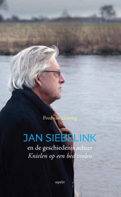 Jan Siebelink en de geschiedenis achter knielen op een bed violen, Fred van Lieburg - Paperback - 9789461539588