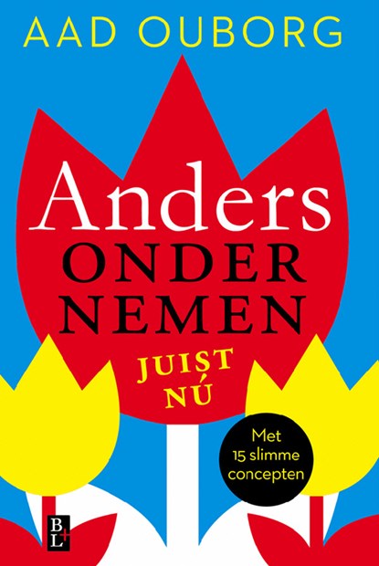 Anders ondernemen, juist nu, Aad Ouborg - Ebook - 9789461561640