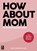 How About Mom, Anna Jacobs - Paperback - 9789461562708