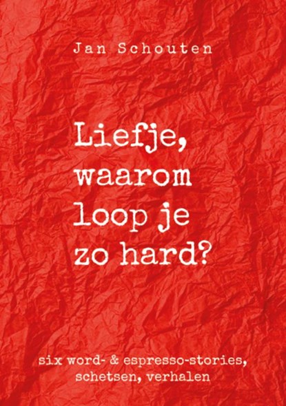 Liefje, waarom loop je zo hard, Jan Schouten - Gebonden - 9789461644985