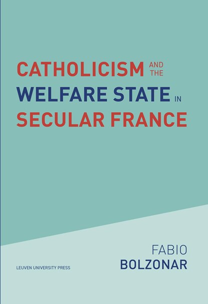 Catholicism and the Welfare State in Secular France, Fabio Bolzonar - Ebook - 9789461665331