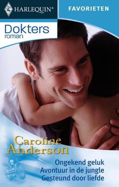 Ongekend geluk ; Avontuur in de jungle ; Gesteund door liefde, Caroline Anderson - Ebook - 9789461705549