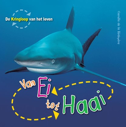 Van ei tot haai, Camilla de la Bedoyere - Gebonden - 9789461750266