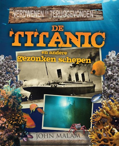 De Titanic en andere gezonken schepen, John Malam - Gebonden - 9789461750433