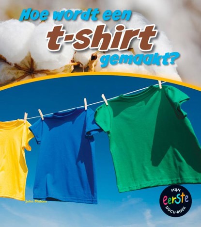 Hoe worden t-shirts gemaakt?, John Malam - Gebonden - 9789461751072
