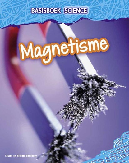 Magnetisme, Louise Spilsbury ; Richard Spilsbury - Gebonden - 9789461752796