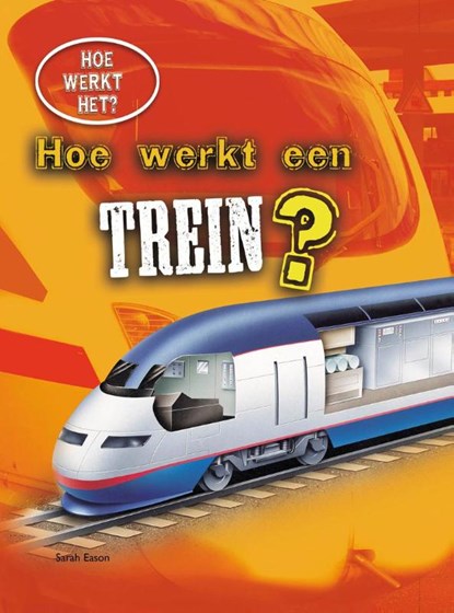 Hoe werkt een trein?, Sarah Eason - Gebonden - 9789461753298