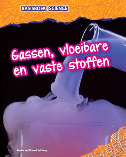 Gassen, vloeibare en vaste stoffen, Louise Spilsbury ; Richard Spilsbury - Gebonden - 9789461753946