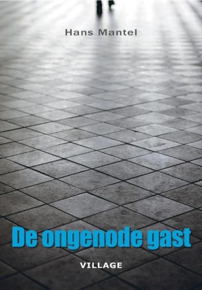 De ongenode gast, Hans Mantel - Ebook - 9789461850041