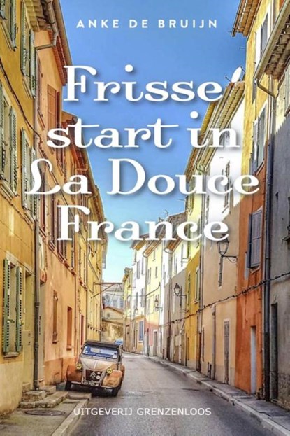 Frisse start in La Douce France, Anke de Bruijn - Paperback - 9789461851949
