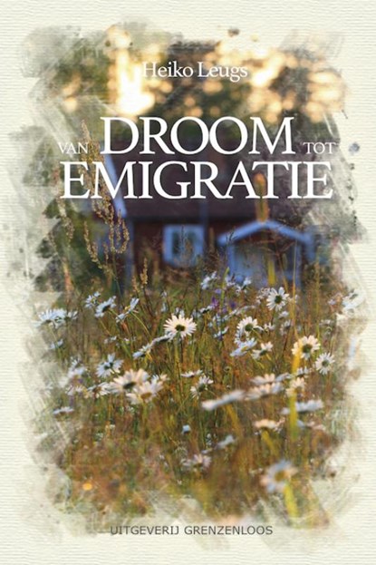 Van droom tot emigratie, Heiko Leugs - Paperback - 9789461852076