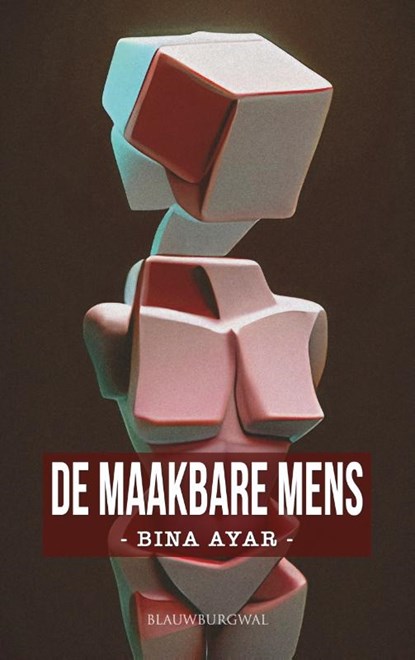 De maakbare mens, Bina Ayar - Paperback - 9789461853325