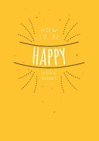 How to be happy, Anna Barnes - Paperback - 9789461888327