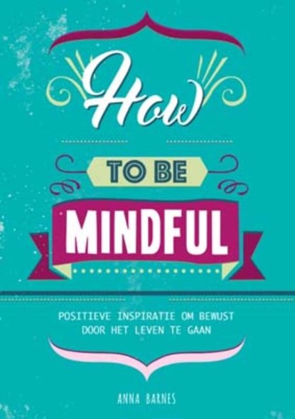 How to be mindful, Anna Barnes - Paperback - 9789461888341