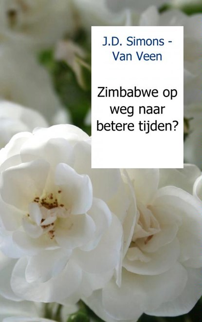 Zimbabwe op weg naar betere tijden?, J.D. Simons - Van Veen - Paperback - 9789461930415