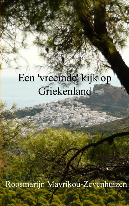 Een 'vreemde' kijk op Griekenland, Roosmarijn Mavrikou-Zevenhuizen - Paperback - 9789461930682