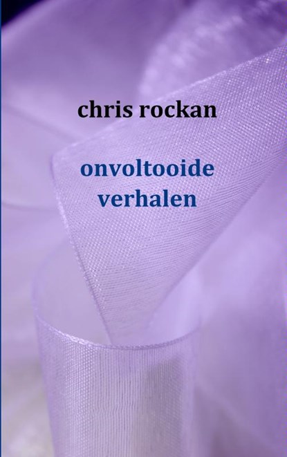Onvoltooide Verhalen, Chris Rockan - Paperback - 9789461930743