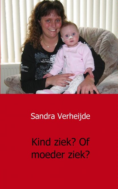 Kind ziek? Of moeder ziek?, Sandra Verheijde - Paperback - 9789461931221