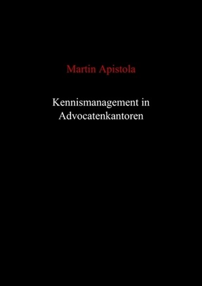 Kennismanagement in advocatenkantoren, Martin Apistola - Paperback - 9789461931702