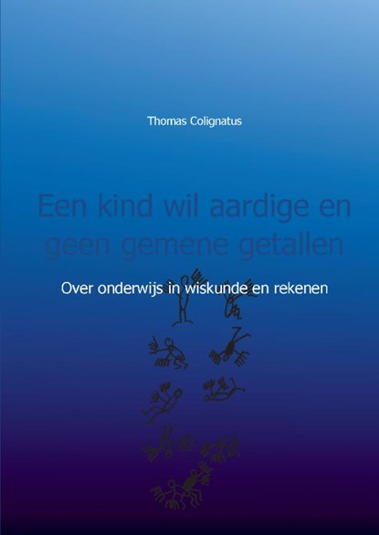 Een kind wil aardige en geen gemene getallen, Thomas Colignatus - Paperback - 9789461932525