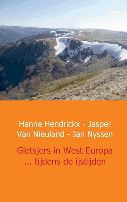Gletsjers in West Europa ... tijdens de ijstijden, Hanne Hendrickx ; Jasper van Nieuland ; Jan Nyssen - Paperback - 9789461933225