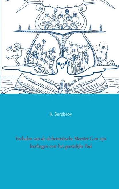 Verhalen van de alchemistische Meester G en zijn leerlingen over het geestelijke pad, K. Serebrov - Paperback - 9789461933508