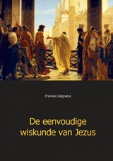 De eenvoudige wiskunde van Jezus - Thomas Colignatus - 9789461933775