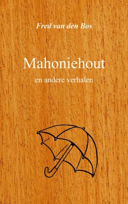 Mahoniehout, Fred van den Bos - Paperback - 9789461933959