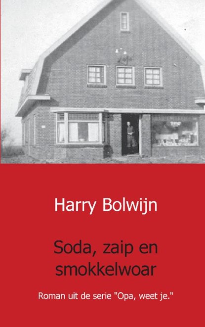 Soda, zaip en smokkelwoar, Harry Bolwijn - Paperback - 9789461934604